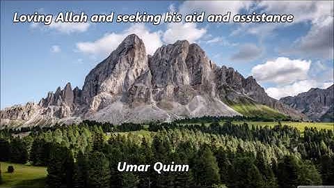 Loving Allah and seeking his aid and assistance by Umar Quinn