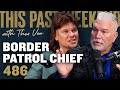 Border patrol chief  this past weekend w theo von 486