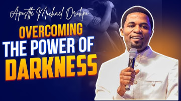 5 Ways To Overcome The Powers Of Darkness In Your Life And Destiny - Apostle Michael Orokpo