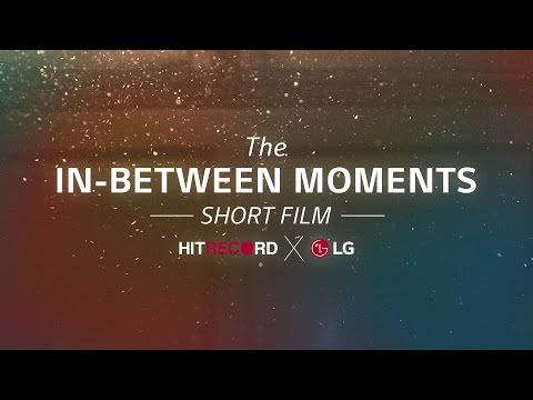 The In-Between Moments short film (LG x hitRECord)