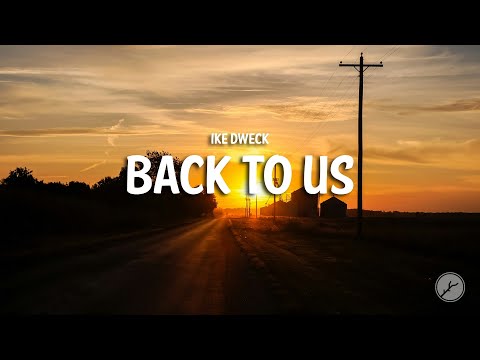 Ike Dweck - Back To Us (Lyrics)