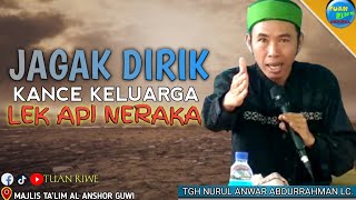 TGH NURUL ANWAR ABDURRAHMAN LC | Jagak Dirik Lek Ape Neraka | Ceramah Lombok Tegas Lucu