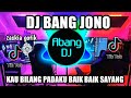 DJ BANG JONO REMIX VIRAL TIKTOK TERBARU 2022 KAU BILANG PADAKU BAIK BAIK SAYANG