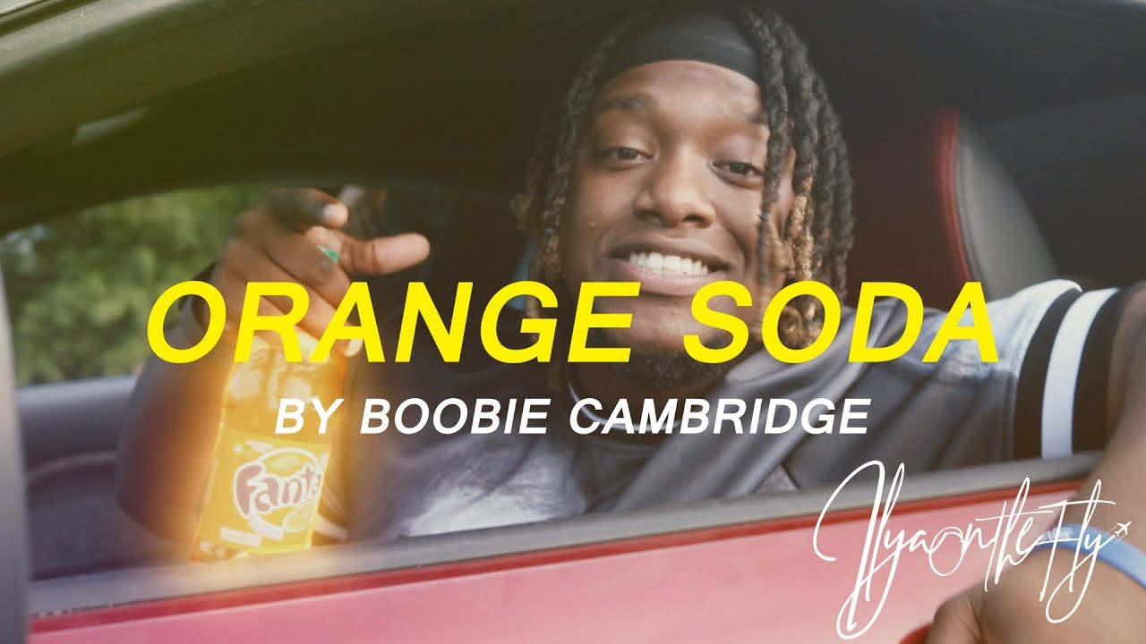 BOOBIE CAMBRIDGE - ORANGE SODA (DIR. BY @ILYAONTHEFLY)