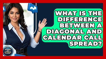 What Is The Difference Between A Diagonal And Calendar Call Spread? - Stock and Options Playbook