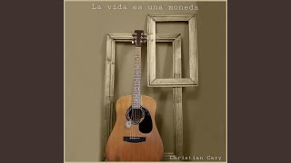 Video thumbnail of "Christian Cary - La Vida Es una Moneda"