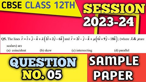The lines r= i+j-k+lambda(2i+3j-6k) where lambda & mu are scalars : | CBSE Maths question no. 05.
