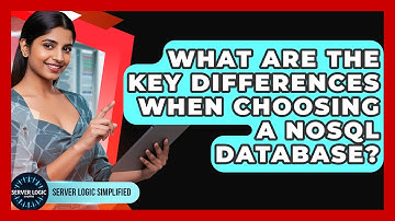 What Are The Key Differences When Choosing A NoSQL Database? - Server Logic Simplified