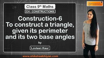 Construction 6 To construct a triangle, given its perimeter and its two base angles
