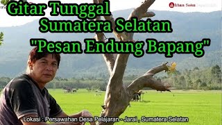 GITAR TUNGGAL BATANGHARI SEMBILAN Sumatera Selatan ''PESAN ENDUNG BAPANG'' REJUNG SEMENDE