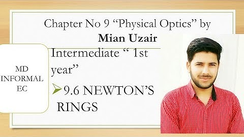 Inter part 1 Physics CH 9 "Physical Optics" 9.6 Newtons Rings By Mian Uzair "Description for detail"