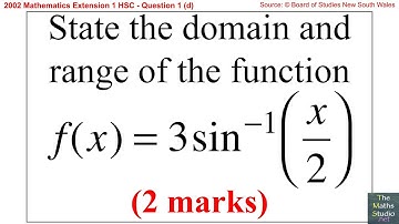 2002 Maths Extension 1 HSC Q1d Find domain & range of inverse trigonometric function y=3arcsin(x/2)