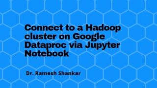 Connecting to a Hadoop cluster on Google Dataproc with Jupyter Notebook