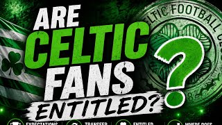 ARE CELTIC FANS ENTITLED? 🍀👀 | Do Supporters Expect TOO MUCH From The Club? | Celtic Corner