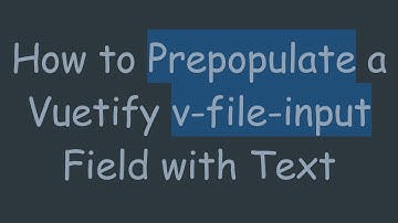 How to Prepopulate a Vuetify v-file-input Field with Text