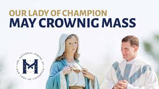 May Crowning Mass - National Shrine of Our Lady of Champion