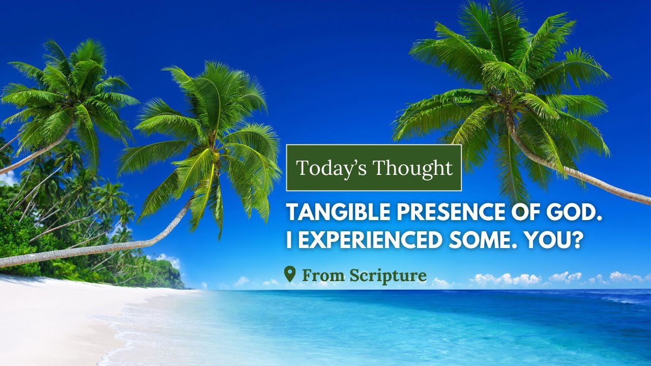 Today's Thought: Tangible Presence of God. I Experienced Some. You ...
