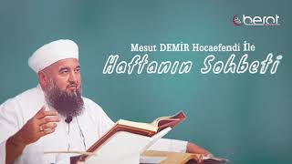 Haftanın Sohbeti 6.Bölüm - Mesut Demir Hocaefendi 