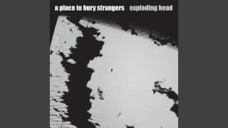 Video thumbnail of "A Place To Bury Strangers - I Lived My Life to Stand in the Shadow of Your Heart"