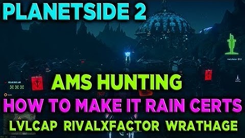 Planetside 2: The AMS hunt with levelcap and wrathage (Cert Points Galore)