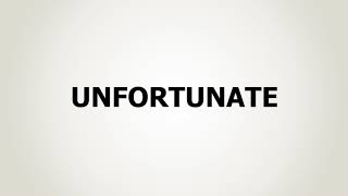 How to Pronounce Unfortunate
