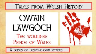 The Life Of Owain Lawgôch, The Warrior Would-Be Prince Of Wales.