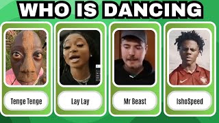 Guess the song & who is dancing? Tenge Tenge, Lay Lay, mr beast, Ferran, Payton Delu or Ishow Speed
