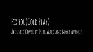 Fix You (Coldplay) - Acoustic Cover by Tyler Ward & Boyce Avenue