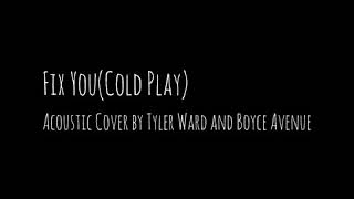 Fix You Coldplay - Acoustic Cover by Tyler Ward & Boyce Avenue