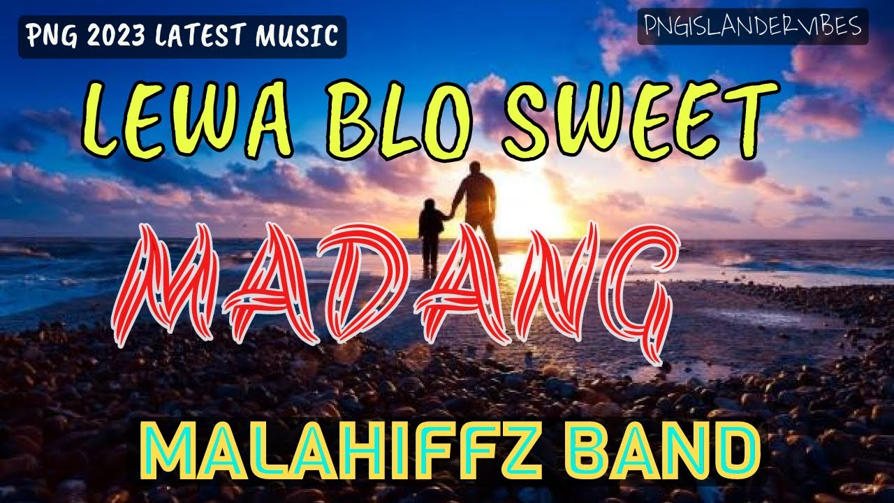  LEWA BLO SWEET MADANG 2023 LATEST  MALAHIFFZ BAND   PNG LATEST MUSIC 2023  pngmusic2023