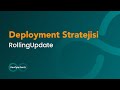 RollingUpdate ‐ Deployment Stratejisi Kubernetes için