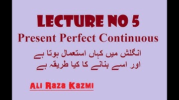 Present Perfect Continuous | Lecture no 5 | By Syed Ali Raza Kazmi