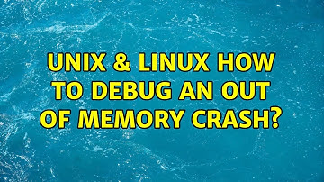 Unix & Linux: How to debug an Out of memory crash?