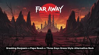 Far Away –  Breaking Benjamin x Papa Roach x Three Days Grace Style Alternative Rock