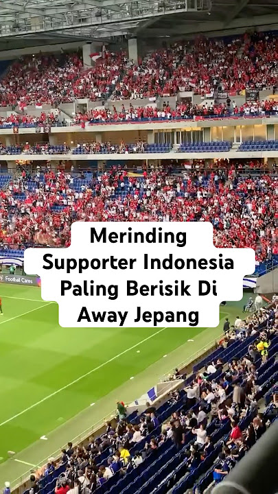 Merinding Supporter Indonesia Sedikit Tapi Paling Berisik | Jepang vs Indonesia #timnasindonesia