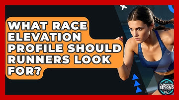 What Race Elevation Profile Should Runners Look For? - Running Beyond Limits