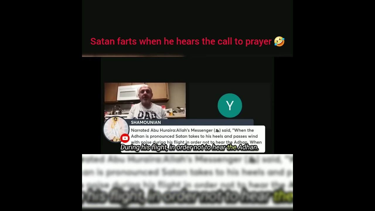 Satan farts when he hears the call to prayer come on bro 🤦 🤣