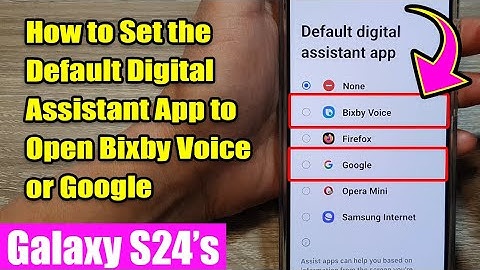 Galaxy S24/S24+/Ultra: How to Set the Default Digital Assistant App to Open Bixby Voice or Google