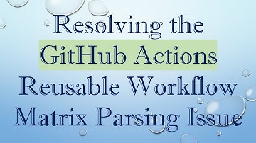 Resolving the GitHub Actions Reusable Workflow Matrix Parsing Issue