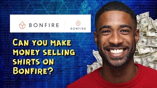 Can you make money selling shirts on Bonfire? 