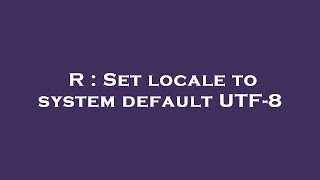 R : Set locale to system default UTF-8