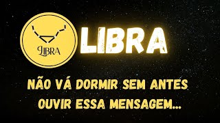 ♎️LIBRA✉️NÃO VÁ DORMIR SEM ANTES OUVIR ESSA MENSAGEM