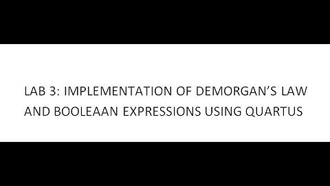 LAB 3 : IMPLEMENTATION OF THE DEMORGANS LAWS AND THE BOOLEAN FUNCTIONS USING QUARTUS