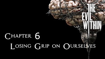 The Evil Within Walkthrough Chapter 6 - Losing Grip on Ourselves