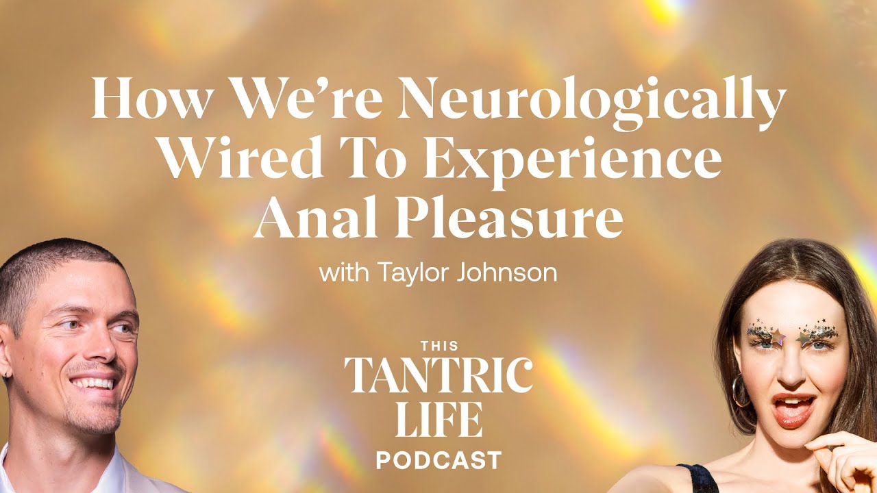 How We’re Neurologically Wired To Experience Anal Pleasure | This Tantric Life EP19