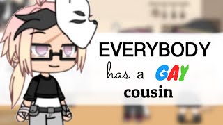 Everybody has a gay cousin // Gacha Life