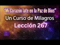 LECCIÓN 267 - "Mi Corazón late en la Paz de Dios" Un Curso de Milagros (con fondo musical)