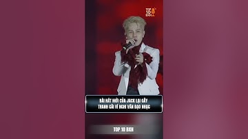 Bài hát mới của Jack lại gây tranh cãi vì nghi vấn đạo nhạc #jack #j97