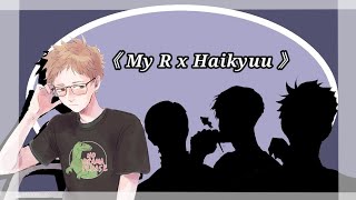 《 My R x Haikyuu 》 Enjoy💕💕