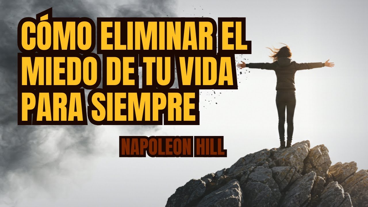 Como eliminar el miedo de tu vida para siempre Napoleon Hill - YouTube